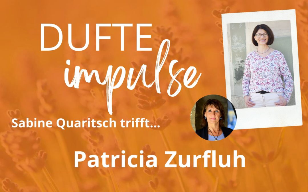 Dufte Impulse mit Patricia Zurfluh